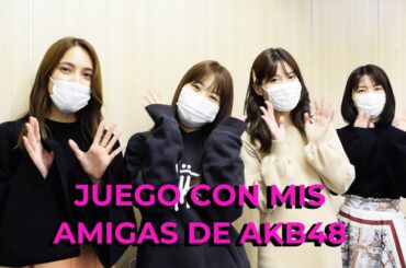JUEGO CON MIS AMIGAS DE AKB48