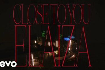 ELAIZA - 'Close to you' (official video)