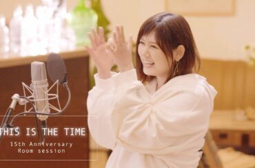 絢香 / THIS IS THE TIME - 15th Anniversary (Room session)