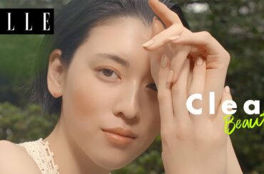 【三吉彩花】環境と人に優しい”クリーンビューティ”への思い｜CLEAN BEAUTY｜ ELLE Japan