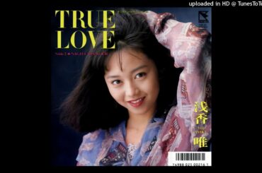 浅香唯 - TRUE LOVE (1989)