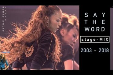 【Say The Word】 (stage-MIX  2003 -2018) |  namie amuro 安室奈美恵 |chd