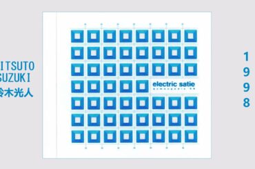 Electric Satie (Mitsuto Suzuki/鈴木光人) - Gymnopédie '99, 1998 /Complete Album