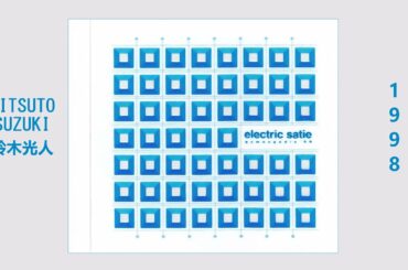 Electric Satie (Mitsuto Suzuki/鈴木光人) - Gymnopédie '99, 1998 /Complete Album