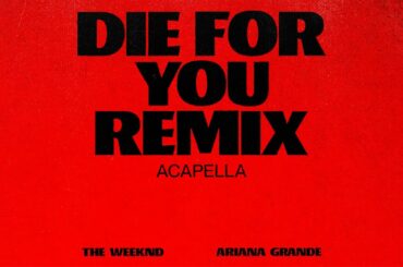 The Weeknd & Ariana Grande - Die For You (Remix Acapella) (Official Audio)