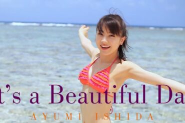 石田亜佑美 Blu-ray 「It's a Beautiful Day」ダイジェスト