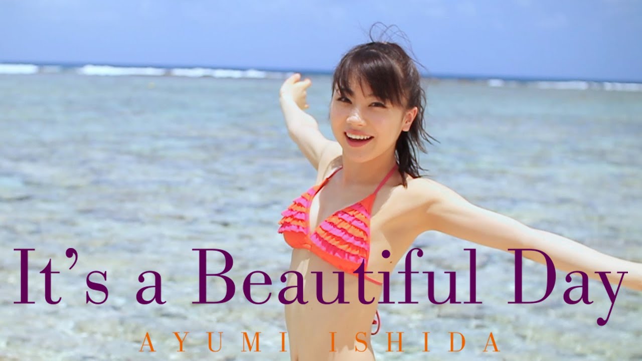 石田亜佑美 Blu-ray 「It’s a Beautiful Day」ダイジェスト 石田亜佑美 Blu-ray 「It's a Beautiful Day」ダイジェスト