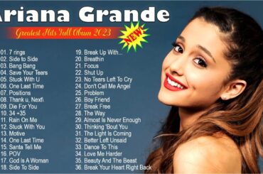 Ariana Grande Greatest Hits Full Abum  -  Best Songs Of Ariana Grande Playlist 2023