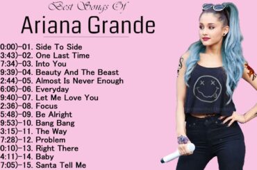 アリアナ・グランデ 人気曲メドレー ♫♫ アリアナ・グランデ おすすめの名曲 ♫♫ アリアナ・グランデ 名曲 ランキング