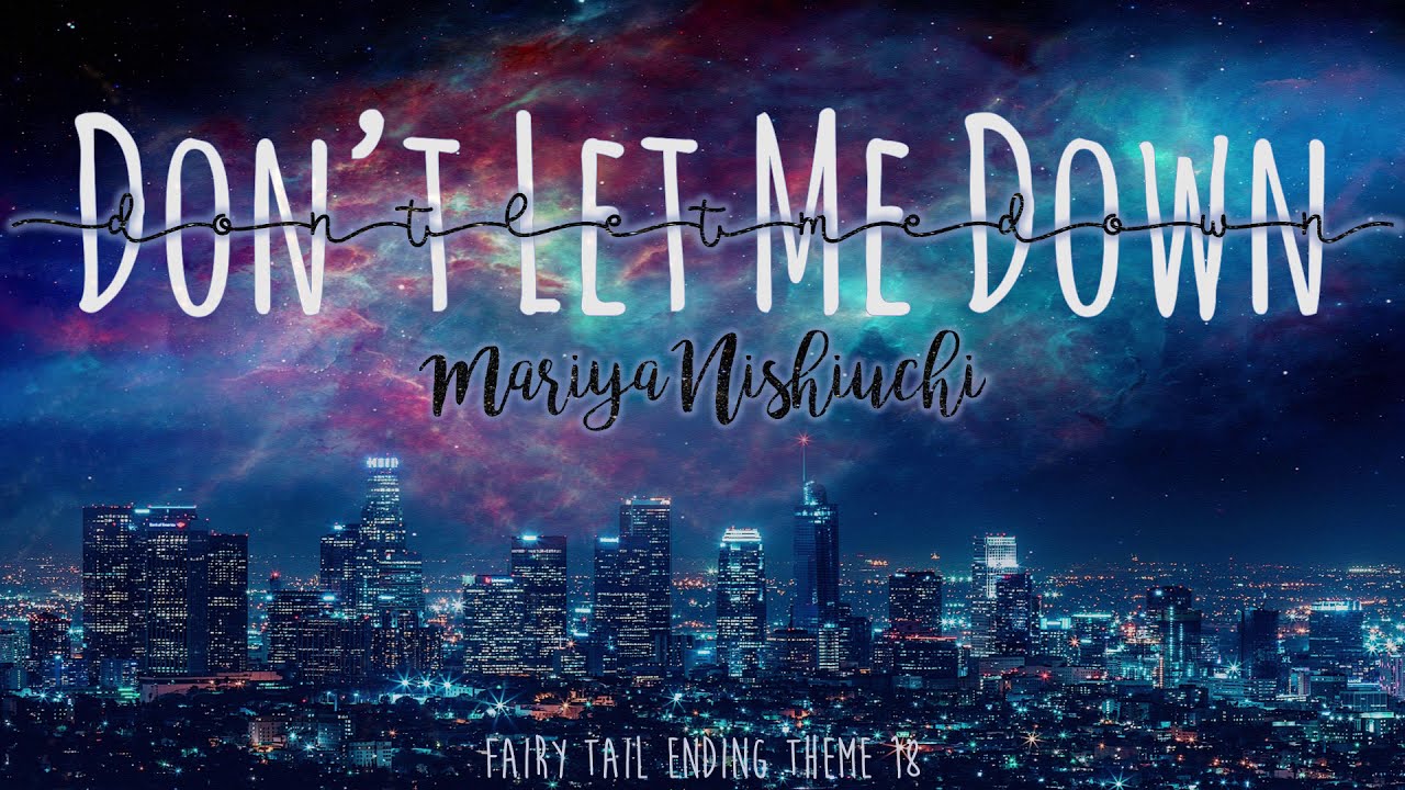 Mariya Nishiuchi (西内まりや) - Don't Let Me Down Fairy Tail Ending 18 - You Don't Let Me Down Fairy Tail