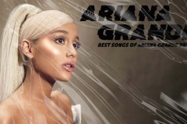 ARIANA GRANDE | Playlist ARIANA GRANDE Million View Songs Vol 01