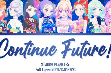 Continue Future!! | STARRY PLANET☆ | Aikatsu Planet Full Lyrics ROM/KAN/ENG