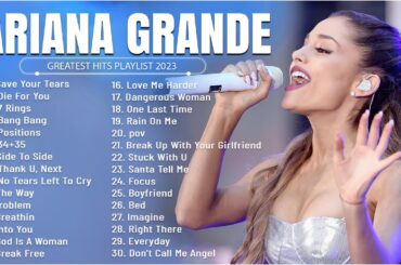 Ariana Grande - Greatest Hits Full Album - Best Songs Collection 2023
