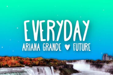 Ariana Grande - Everyday (Lyrics) ft. Future