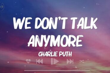 We Don't Talk Anymore (Lyrics) - Charlie Puth | Billie Eilish, Ariana Grande, Nicki Minaj, Drake