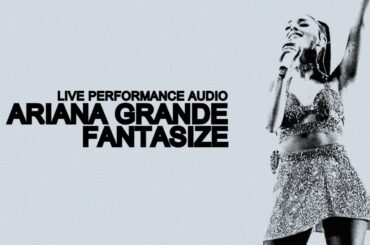 Ariana Grande - Fantasize (Official Live Performance) | Audio