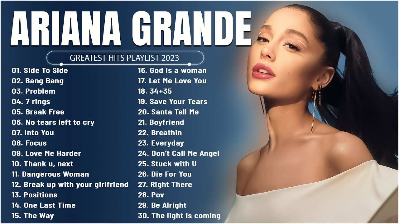 Ariana Grande Greatest Hits Full Album Best Songs Collection 2023 Moe Zine