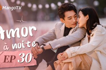 [PT-BR]Amor à noite| Episódio 30 Completo (Love At Night) | MangoTV Portugues
