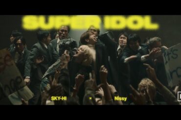 SKY-HI × Nissy / SUPER IDOL (Prod. MONJOE, SUNNY) -Music Video-