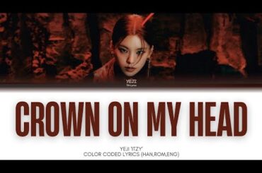 YEJI 'ITZY' 'CROWN ON MY HEAD' Color Coded Lyrics (Han,Rom,Eng) #itzy #colorcodedlyrics