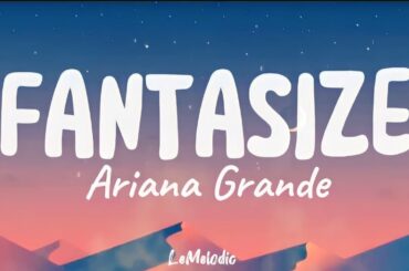 Ariana Grande - Fantasize (Lyrics)