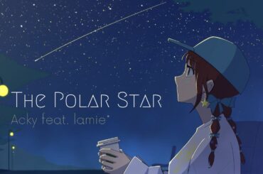 【1stEP発売記念】Acky - The Polar Star (Full Version) 【リリックビデオ】