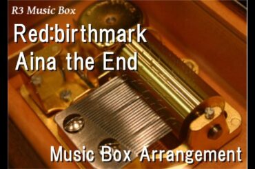 Red:birthmark/Aina the End [Music Box] (Anime "Mobile Suit Gundam: The Witch from Mercury"  ED2)