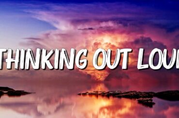 Thinking out Loud - Ed Sheeran  (Lyrics) || Ariana Grande , Dua Lipa... (MixLyrics)