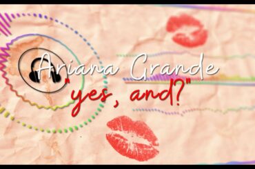 Ariana Grande - yes, and? (visualizer)