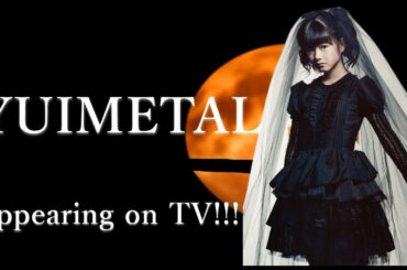 YUIMETAL has finally appeared on Japanese TV!!!