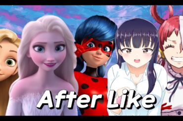 After Like | AMV | Miraculous Ladybug x Elsa x Anna Yamada x Rapunzel x Uta