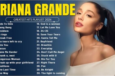 Ariana Grande Greatest Hits Full Album - Best Songs Collection 2024 - The Best of Ariana Grande 2024
