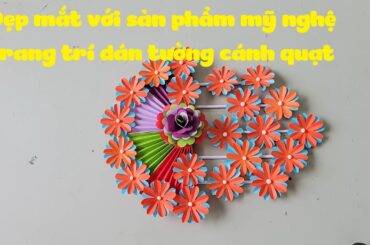Đẹp mắt với sản phẩm mỹ nghệ trang trí dán tường cánh quạt