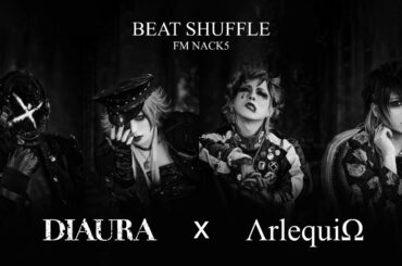 【DIAURA/yo-ka · 佳衣 & ΛrlequiΩ/暁 · 奈緒】FM NACK5 『BEAT SHUFFLE』