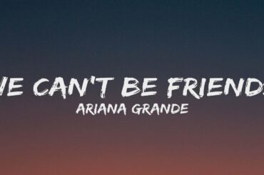 Ariana Grande - we can't be friends (Lyrics)#ArianaGrande #WeCantBeFriends #lyrics