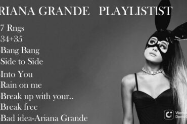 MIX-TOP BEST SONGS OF ARIANA GRANDE PLAYLIST UP TO 9 SONGS