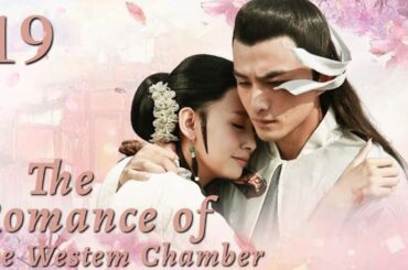 ENG SUB【The Romance of the Western Chamber 新西厢记 】EP19 | Starring：Zhou Qiqi，Zhang Xiaochen