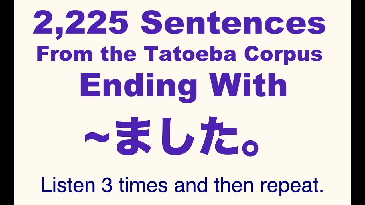 2,225 Japanese Sentences Ending With 〜ました。 From The Tatoeba Corpus – Listen & Repeat 2,225 Japanese Sentences Ending With 〜ました。 From The Tatoeba Corpus - Listen & Repeat
