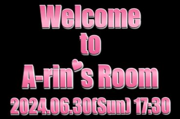 「Welcome to A-rin's Room」(2024.06.30)