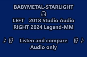 BABYMETAL STARLIGHT 2018🎧2024 （Listen and compare ？👂？）