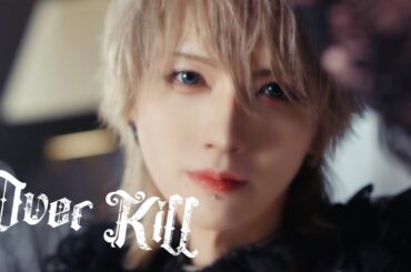 【MV】OverKill / XP!A