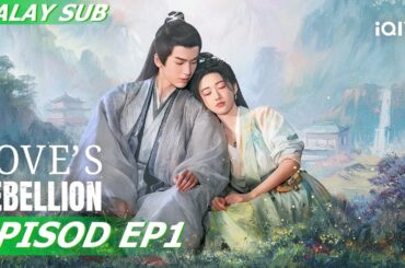 [BM SUB] Love's Rebellion 四海重明 EP1 | Silly Jing, Zhang Linghe | iQIYI Malaysia