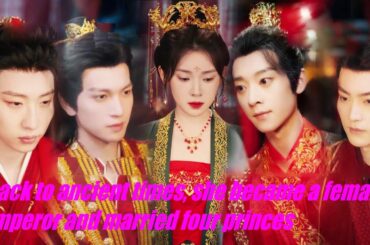 Back to ancient times, she became a female emperor and married four princes