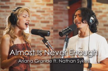 Almost Is Never Enough / Ariana Grande (Cover by HighT & Meheri)