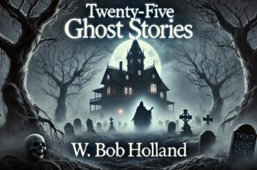 Twenty-Five Ghost Stories 👻📚 | Spooky Tales Compilation | W. Bob Holland