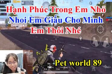 Pet world 89 | Hạnh Phúc Trong Em Nhỏ Nhoi Em Giấu Cho Mình Em Thôi Nhé