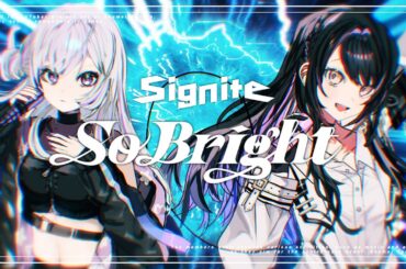So Bright / Signite 【Official Music Video】
