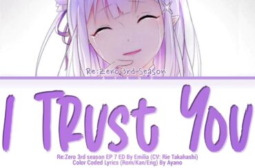 Re:Zero Season 3 Episode 7 Ending Full -『I Trust You』By Emilia (CV: Rie Takahashi) (Lyrics)