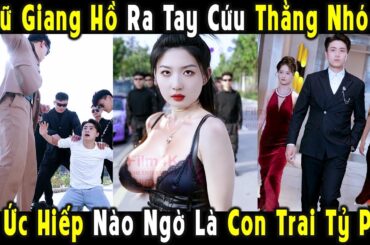 Nữ Giang Hồ Ra Tay Giải Cứu Thằng Nhóc Bị Côn Đồ Ức Hiếp Giữa Phố Nào Ngờ Là Con Trai Tỷ Phú