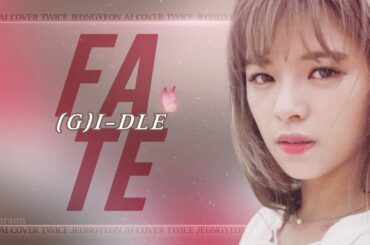 [AI COVER] JEONGYEON (TWICE) - Fate by (G)I-DLE